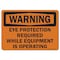 Signmission OSHA, Eye Protection Required While Equipment Is Operating, 10in X 7inPlastic, WS-P-710-L-19661 OS-WS-P-710-L-19661 - alternate 1